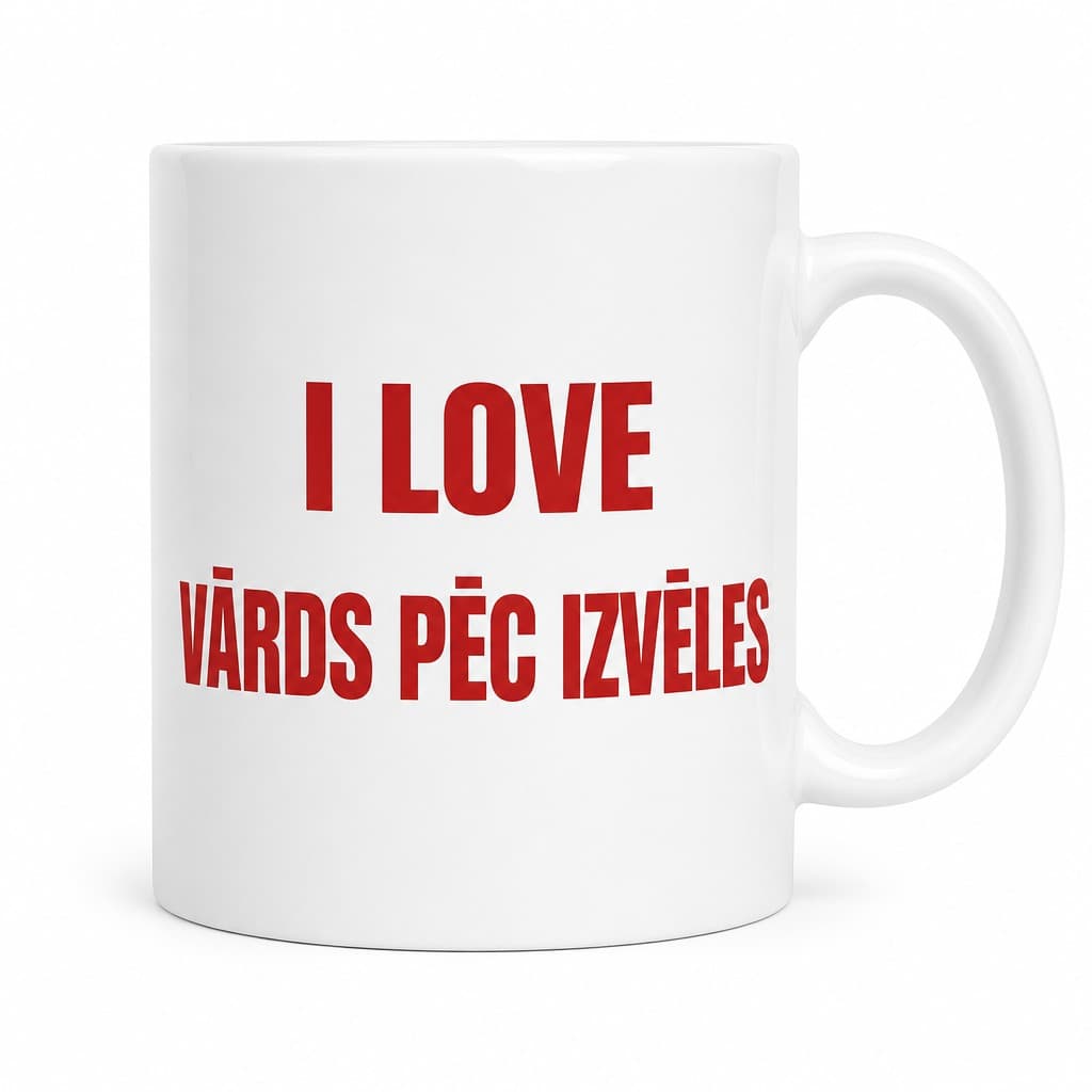 Smieklīga krūze I love ar vārdu – I LOVE VĀRDS PĒC IZVĒLES